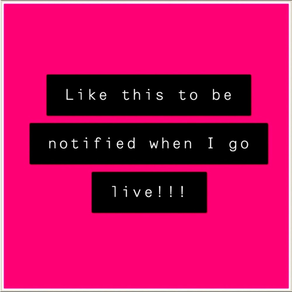 Like this to be notified when I go live!